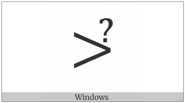 Greater-Than With Question Mark Above on various operating systems