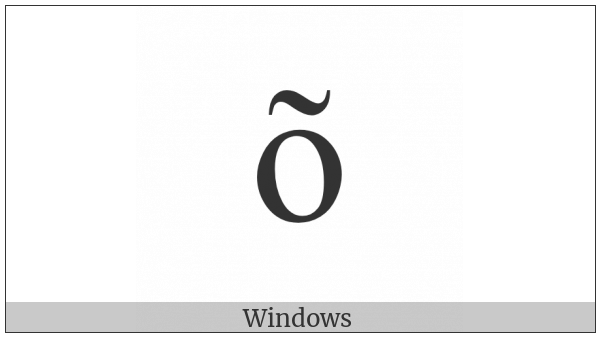 Latin Small Letter O With Tilde on various operating systems