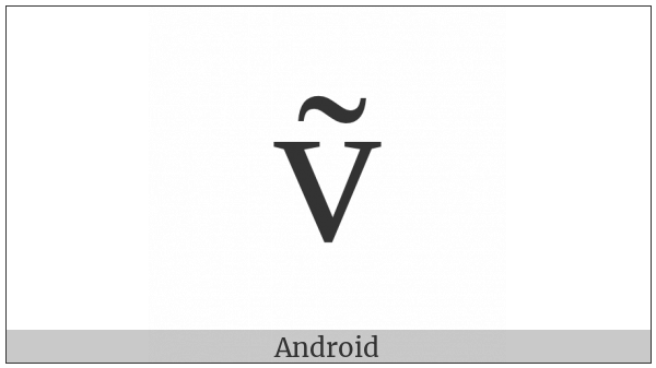 Latin Small Letter V With Tilde on various operating systems