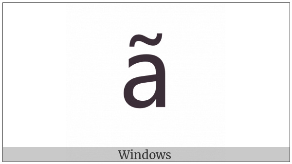 Latin Small Letter A With Tilde on various operating systems