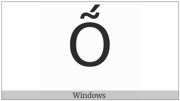 Latin Capital Letter O With Tilde And Acute on various operating systems