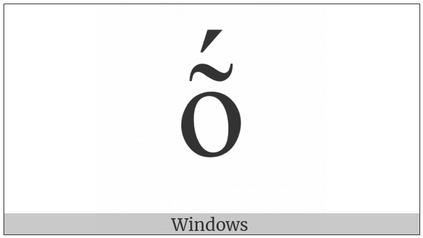 Latin Small Letter O With Tilde And Acute on various operating systems