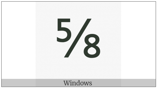 Vulgar Fraction Five Eighths on various operating systems